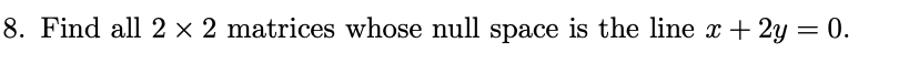 Solved help me find all 2x2 matrices whose null space is the | Chegg.com