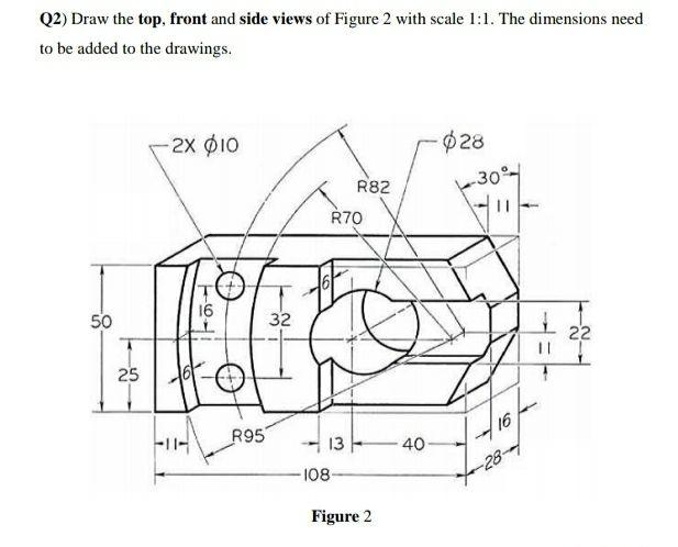 Solved Q2) Draw the top, front and side views of Figure 2 | Chegg.com