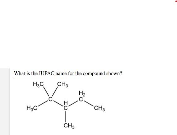 Solved What Is The IUPAC Name For The Compound Shown? H3C | Chegg.com