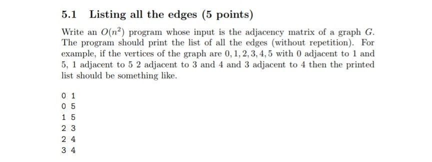 5.1 Listing all the edges (5 points) Write an O(na) program whose input is the adjacency matrix of a graph G. The program sho