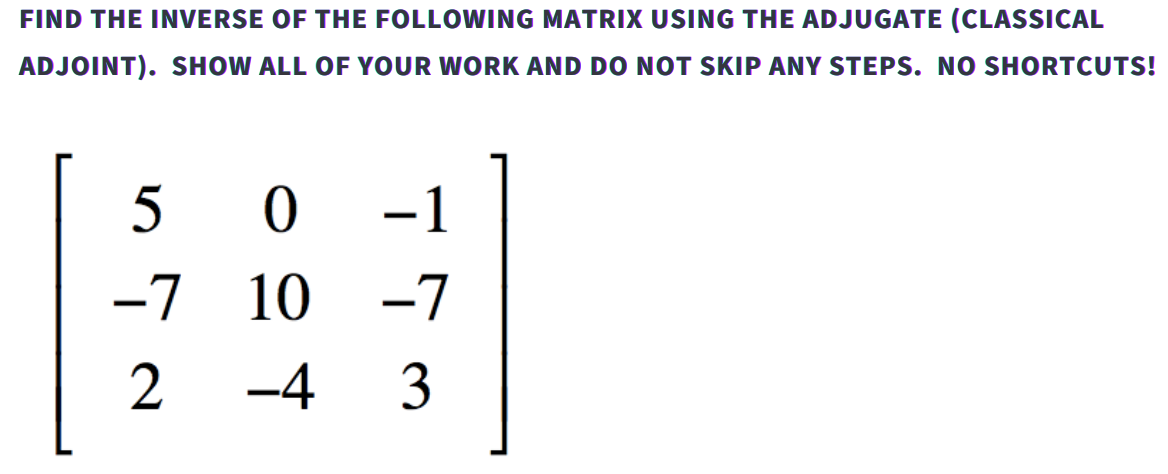Solved FIND THE INVERSE OF THE FOLLOWING MATRIX USING THE | Chegg.com