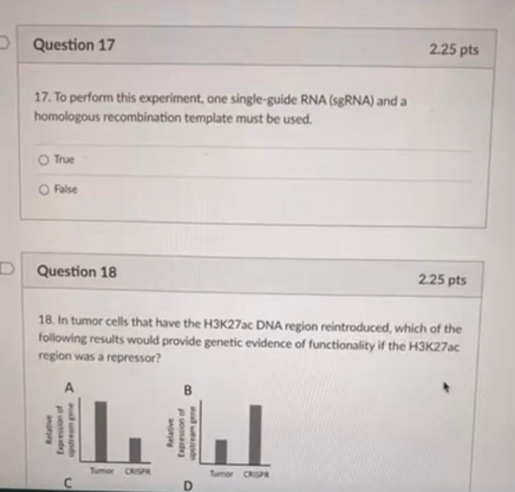 17. To perform this experiment, one single-guide RNA (sgRNA) and a homologous recombination template must be used.
True
False