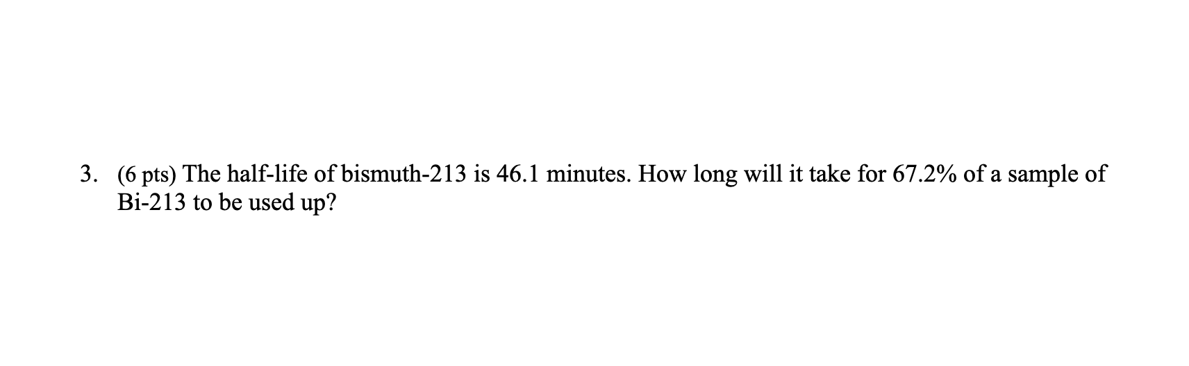 solved-3-6-pts-the-half-life-of-bismuth-213-is-46-1-chegg