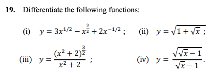 19. Differentiate the following functions: (i) \( y=3 x^{1 / 2}-x^{\frac{3}{2}}+2 x^{-1 / 2} \); (ii) \( y=\sqrt{1+\sqrt{x}}