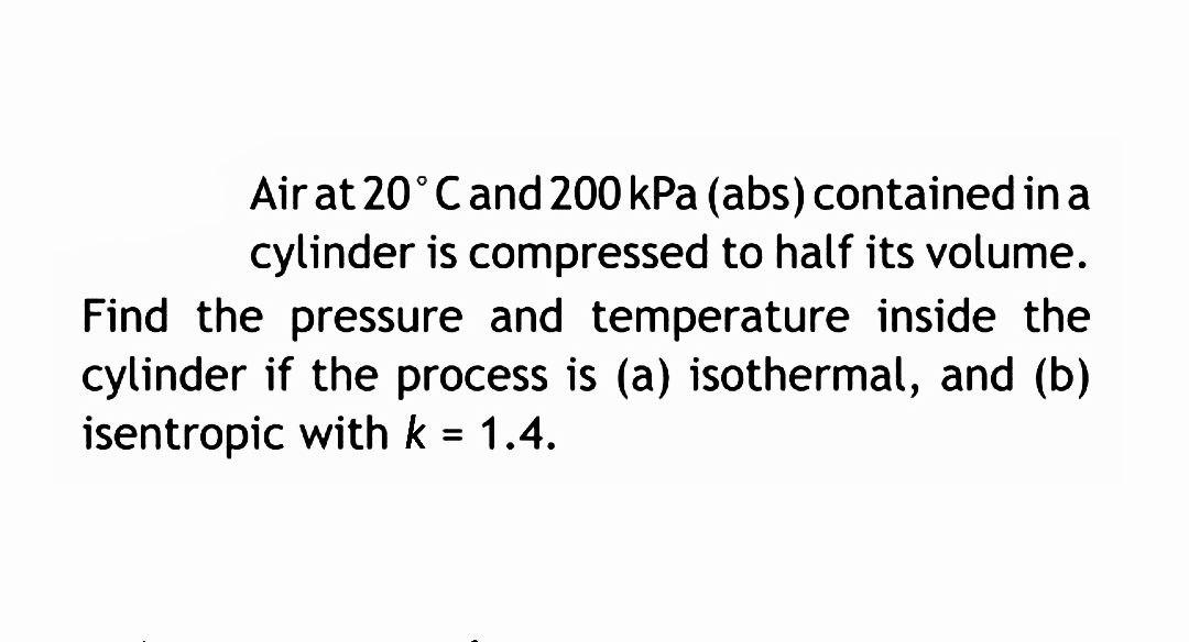 Solved Air at 20°C and 200 kPa (abs) contained in a cylinder