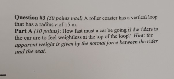 Solved Question #3 (30 points total) A roller coaster has a | Chegg.com