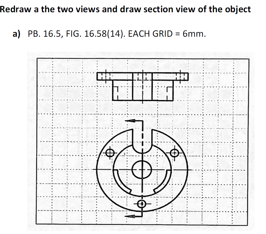 Solved Redraw a the two views and draw section view of the | Chegg.com