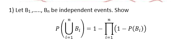 Solved 1) Let B1,…..,Bn Be Independent Events. Show | Chegg.com