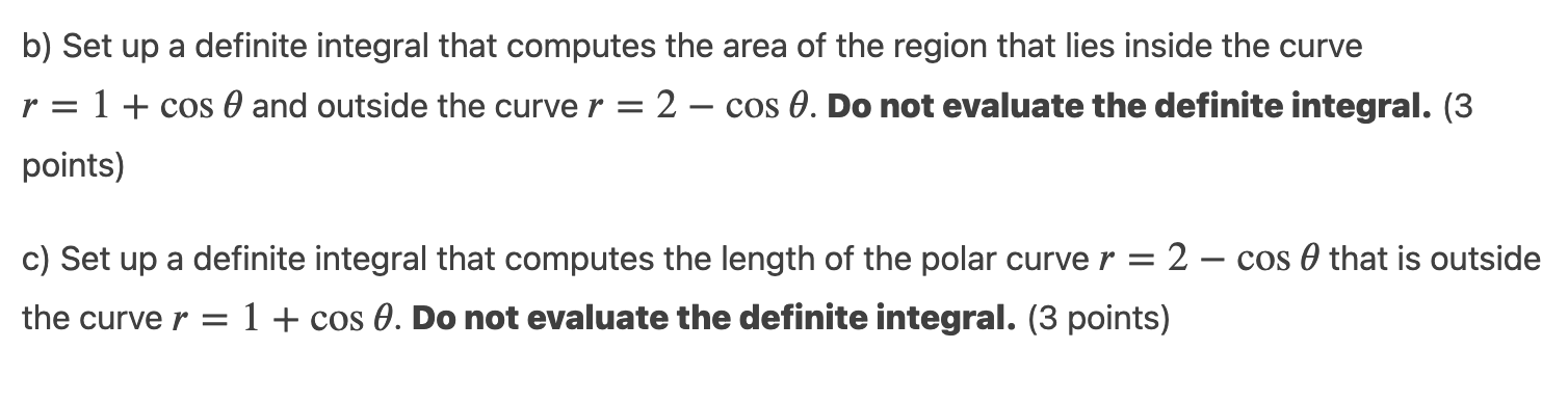 b) Set up a definite integral that computes the area of the region that lies inside the curve \( r=1+\cos \theta \) and outsi