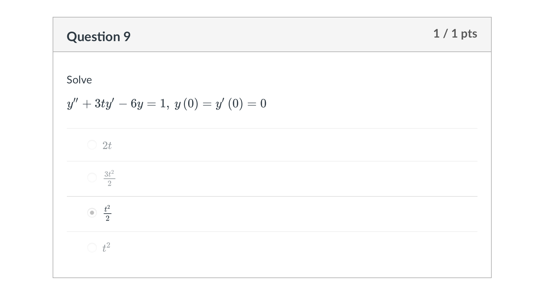 \[ y^{\prime \prime}+3 t y^{\prime}-6 y=1, y(0)=y^{\prime}(0)=0 \] \( 2 t \) \( \frac{3 t^{2}}{2} \) \( \frac{t^{2}}{2} \)