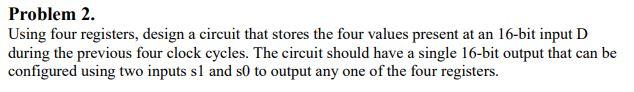 Solved Problem 2. Using four registers, design a circuit | Chegg.com