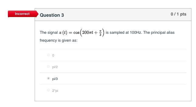 Incorrect Signal Given Solved Incorrect Question 3 0/1 pts The signal π (t)-cos | Chegg.com