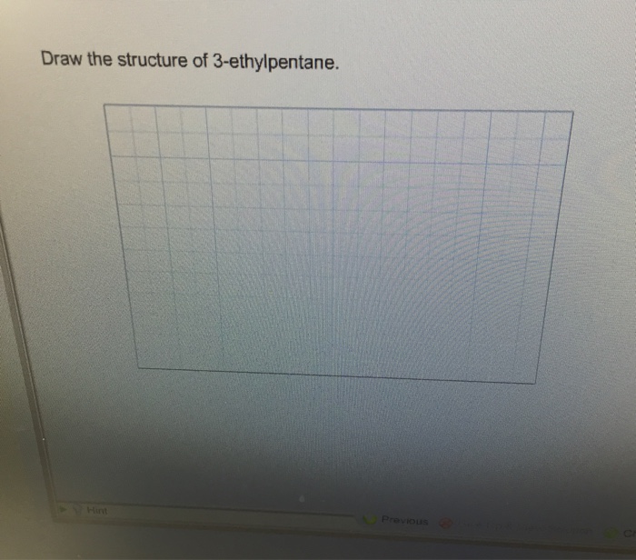 Solved Draw the structure of 3ethylpentane.