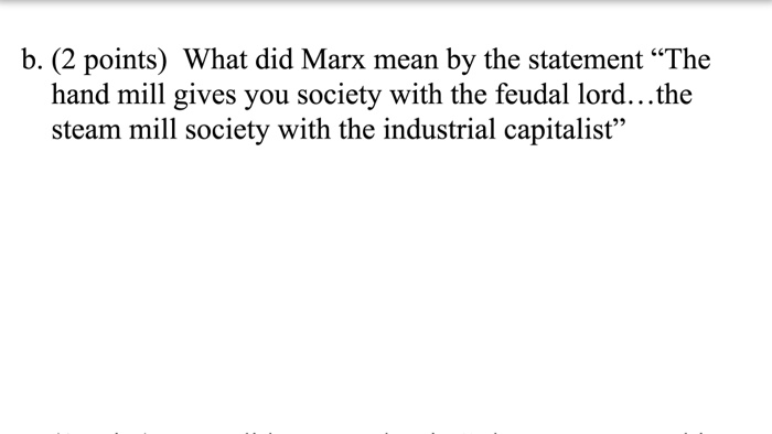 Solved b. (2 points) What did Marx mean by the statement | Chegg.com