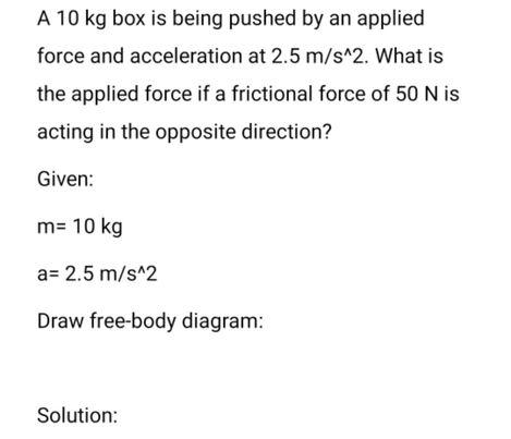 Solved A 10 kg box is being pushed by an applied force and | Chegg.com