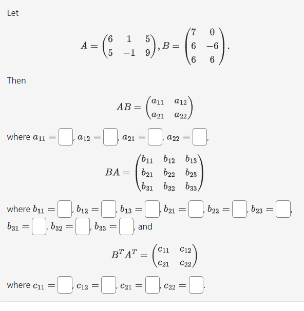 Solved Let A=(651−159),B=⎝⎛7660−66⎠⎞. Then AB=(a11a21a12a22) | Chegg.com