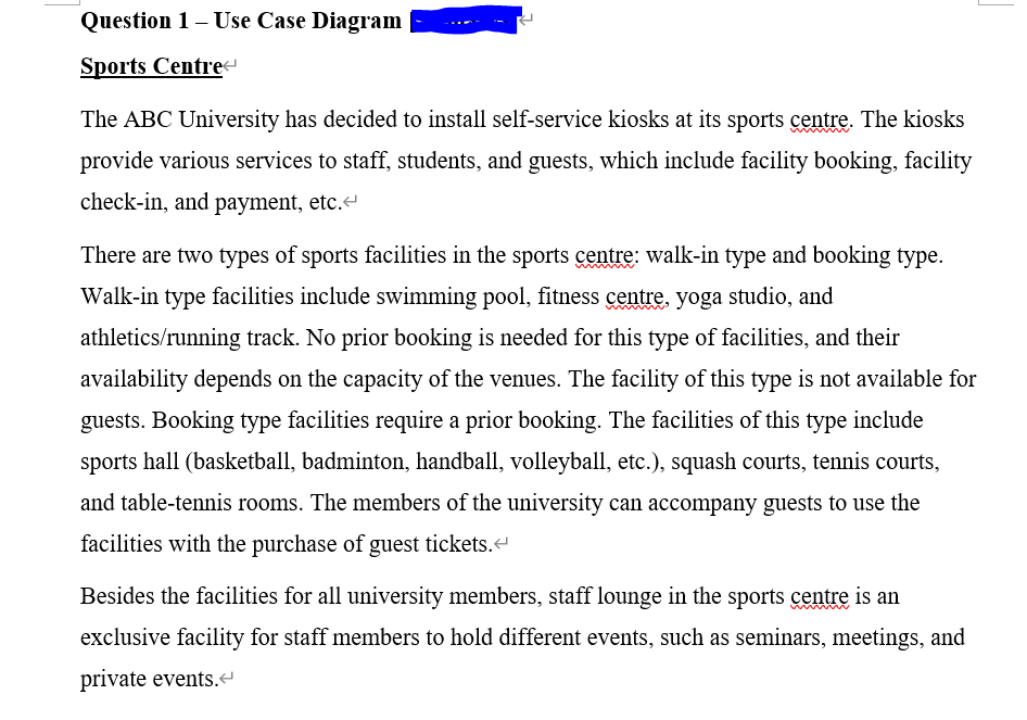 Question 1 - Use Case Diagram
Sports Centre
The ABC University has decided to install self-service kiosks at its sports centr