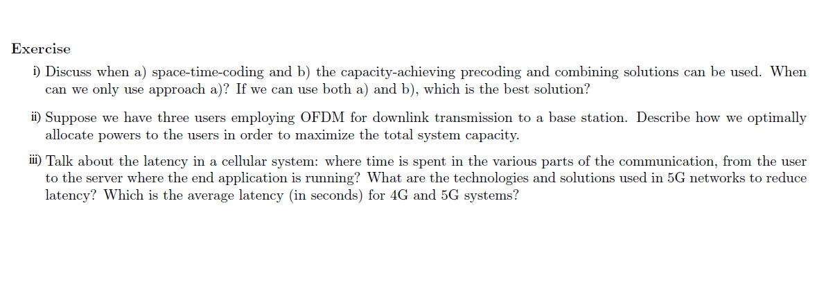 Exercise i) Discuss when a) space-time-coding and b) the capacity-achieving precoding and combining solutions can be used. Wh