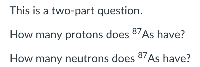 Solved This is a two-part question. How many protons does 87 | Chegg.com