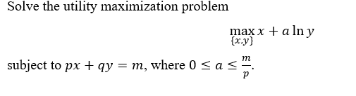 Solved Solve The Utility Maximization Problemmax{x,y}x+alny | Chegg.com