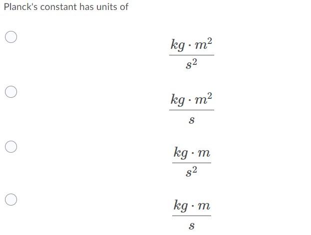 Solved Planck's constant has units of kg.m2 $2 kg. m2 S kg.m | Chegg.com