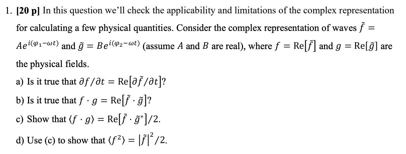 1. [20 p] In this question well check the applicability and limitations of the complex representation for calculating a few 