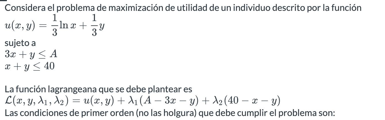 Considera el problema de maximización de utilidad de un individuo descrito por la función \( u(x, y)=\frac{1}{3} \ln x+\frac{