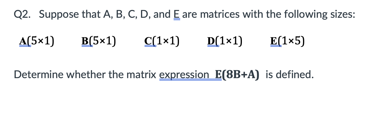 Solved Q2. Suppose That A,B,C,D, And E Are Matrices With The | Chegg.com