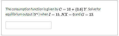 Solved The consumption function is given by C = 10 + (0.6) Y | Chegg.com