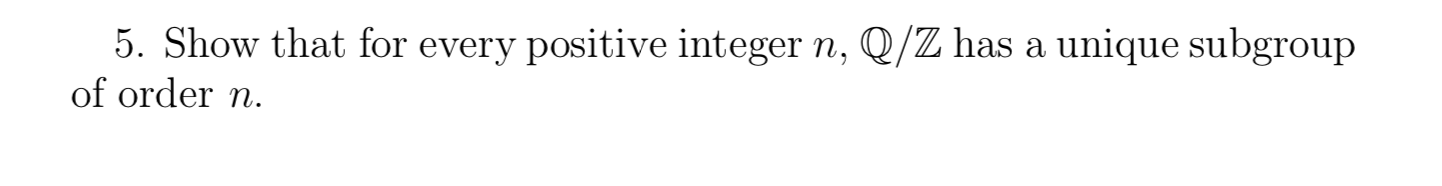 Solved 5. Show that for every positive integer n, Q/Z has a | Chegg.com