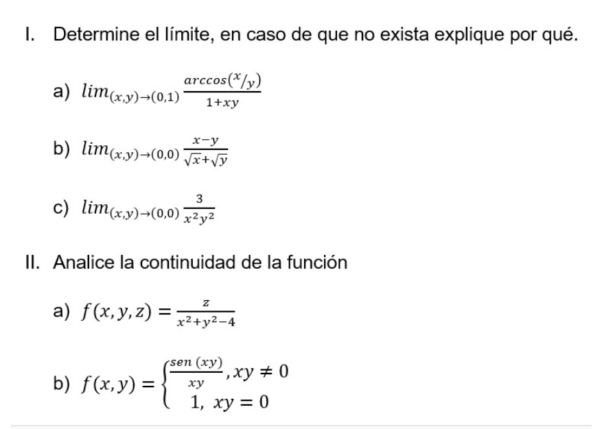 I. Determine el límite, en caso de que no exista explique por qué. a) \( \lim _{(x, y) \rightarrow(0,1)} \frac{\arccos (x / y