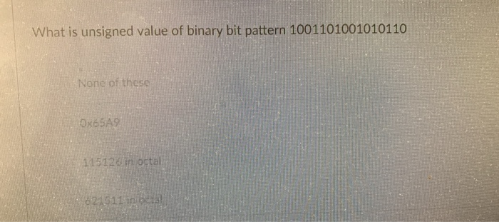 Solved What is unsigned value of binary bit pattern | Chegg.com