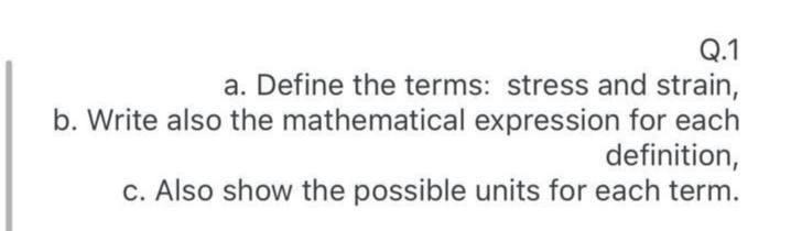 Solved Q.1 A. Define The Terms: Stress And Strain, B. Write | Chegg.com