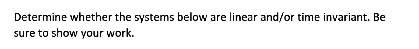 Solved Determine whether the systems below are linear and/or | Chegg.com
