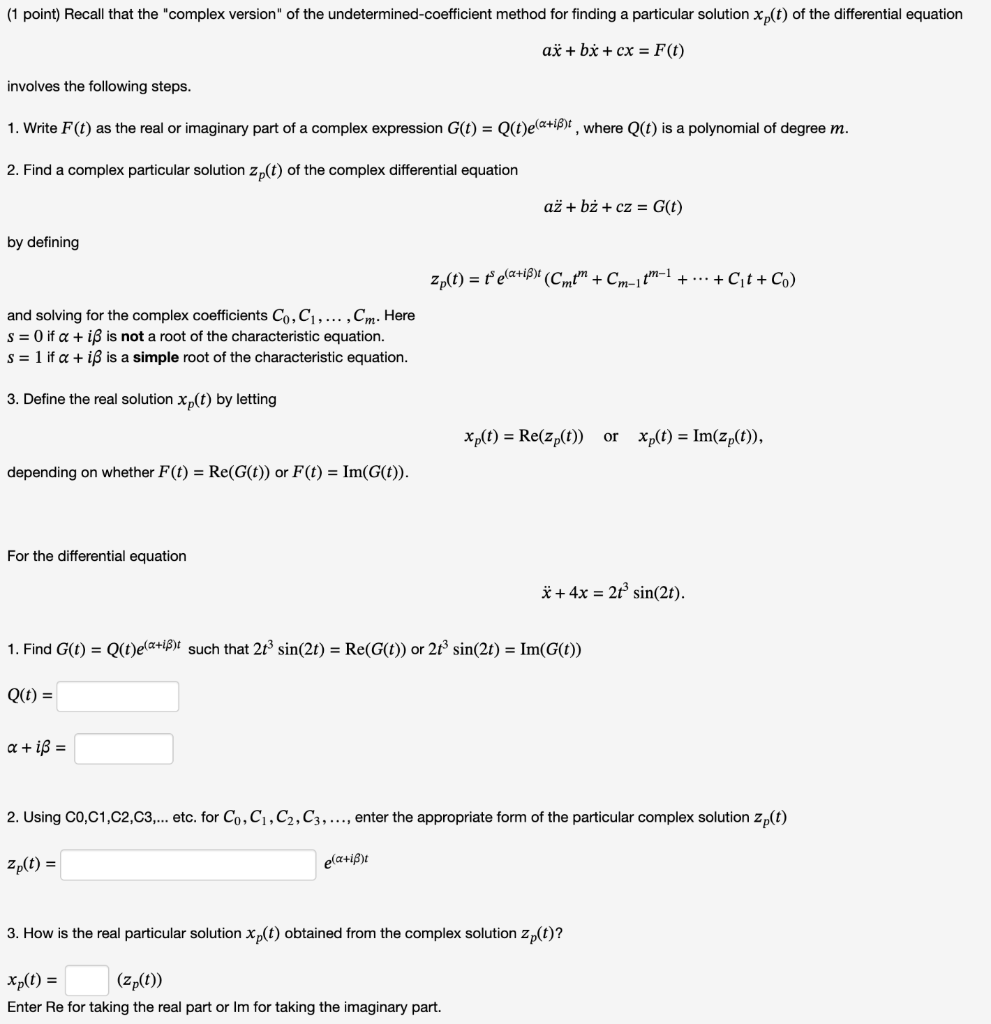 \[
a \ddot{x}+b \dot{x}+c x=F(t)
\]
involves the following steps.
1. Write \( F(t) \) as the real or imaginary part of a comp