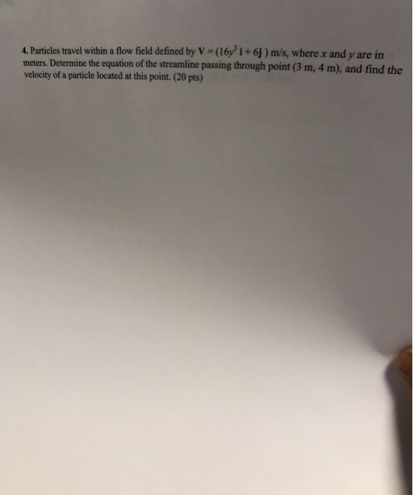 Solved 4. Particles travel within a flow field defined by V