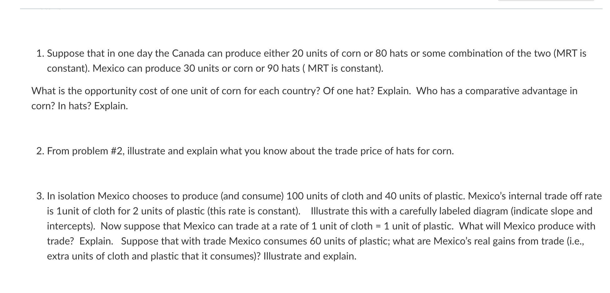 1. Suppose that in one day the Canada can produce either 20 units of corn or 80 hats or some combination of the two (MRT is c