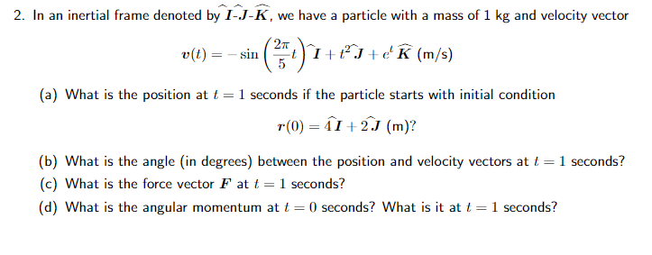 Solved 2 In An Inertial Frame Denoted By I J K We Have Chegg Com