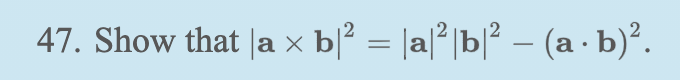 Solved 47. Show That ∣a×b∣2=∣a∣2∣b∣2−(a⋅b)2. | Chegg.com