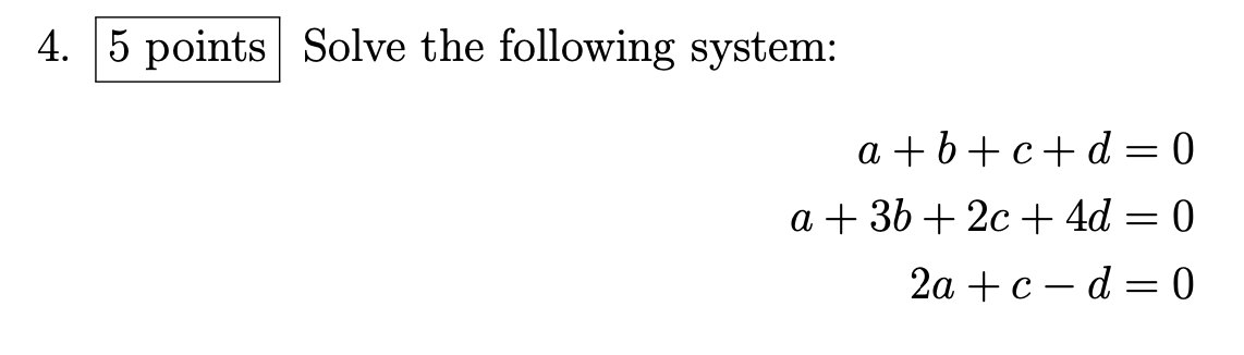 Solved 4. 5 Points Solve The Following System: = A+b+c+d=0 A | Chegg.com