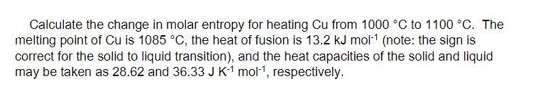 Solved Calculate the change in molar entropy for heating Cu | Chegg.com