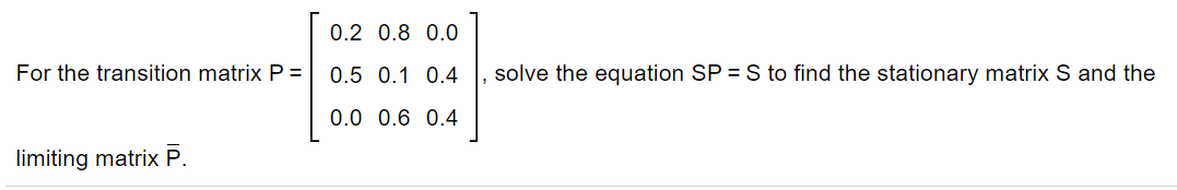 Solved 0.2 0.8 0.0 For the transition matrix P = 0.5 0.1 0.4 | Chegg.com
