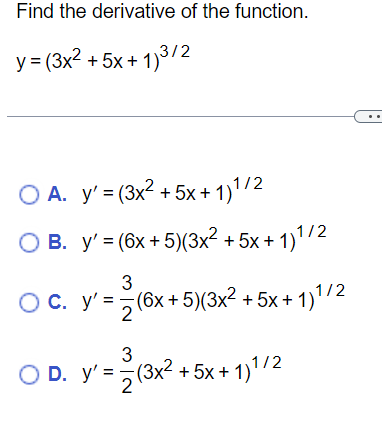 Find the derivative of the function. \[ y=\left(3 x^{2}+5 x+1\right)^{3 / 2} \] A. \( y^{\prime}=\left(3 x^{2}+5 x+1\right)^{