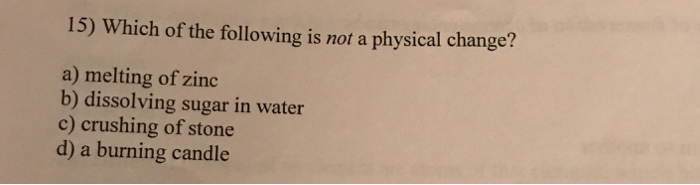 Solved 15) Which of the following is not a physical change? | Chegg.com