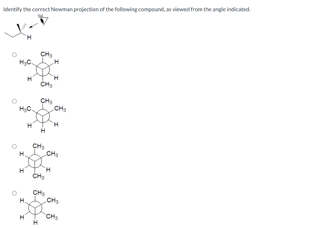 Identify the correct Newman projection of the following compound, as viewed from the angle indicated.