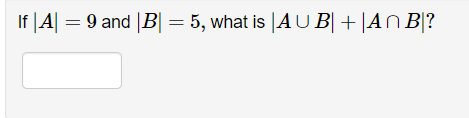 Solved If ∣A∣=9 And ∣B∣=5, What Is ∣A∪B∣+∣A∩B∣ ? | Chegg.com