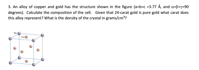 Solved 3. An alloy of copper and gold has the structure | Chegg.com