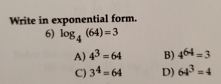 Solved Write In Exponential Form 6 Log 4 64 3 B 464 Chegg Com