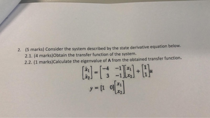 Solved (5 marks) Consider the system described by the state | Chegg.com