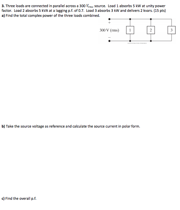 Solved 3. Three loads are connected in parallel across a 300 | Chegg.com